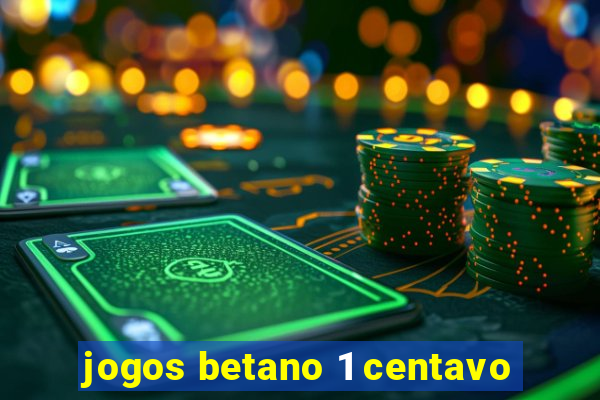 jogos betano 1 centavo