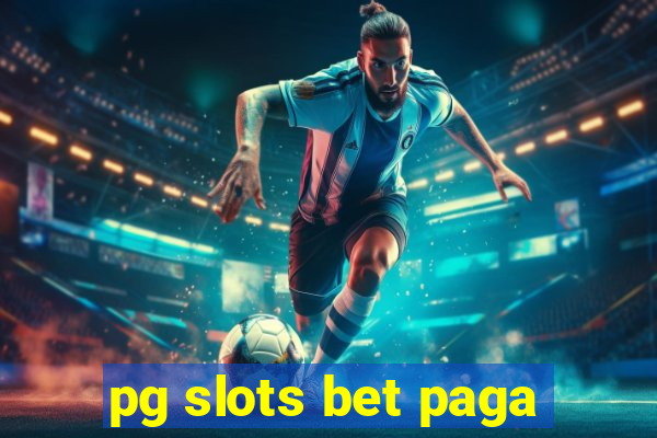 pg slots bet paga