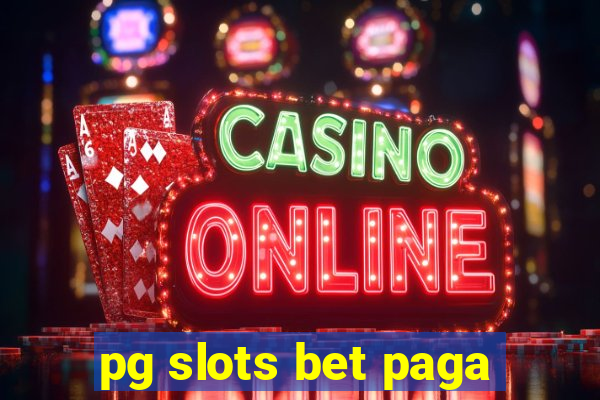 pg slots bet paga