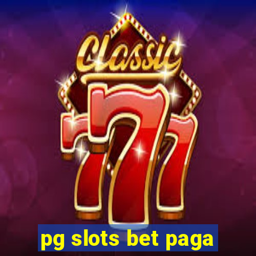 pg slots bet paga