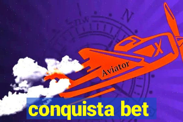 conquista bet