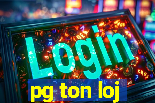 pg ton loj