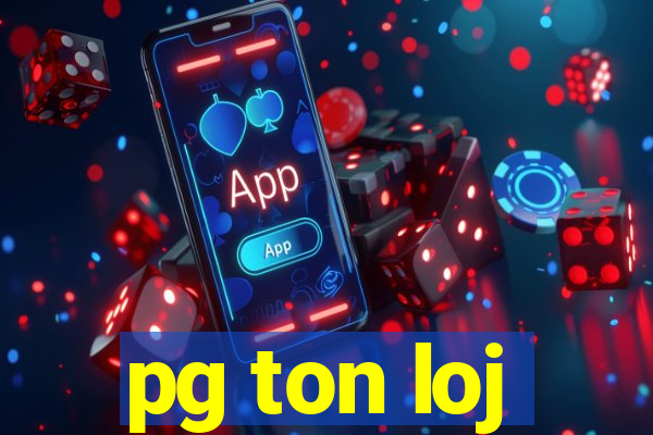 pg ton loj