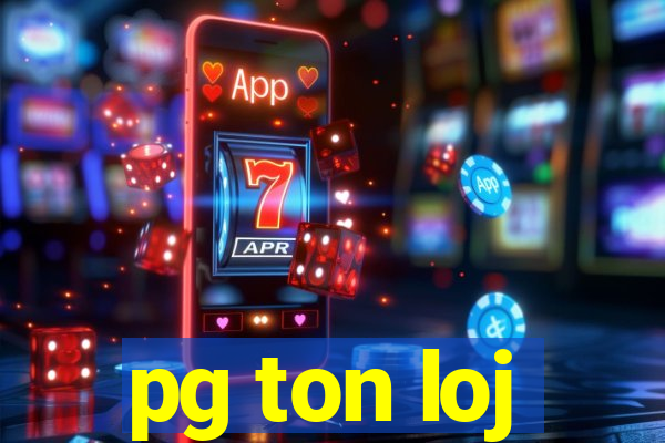 pg ton loj