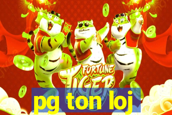 pg ton loj