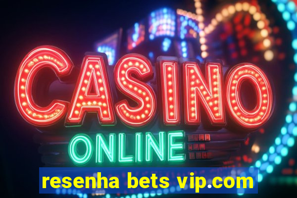 resenha bets vip.com