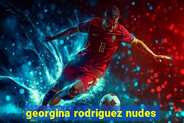 georgina rodriguez nudes