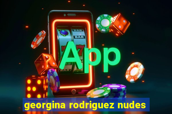 georgina rodriguez nudes