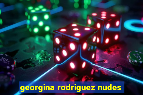 georgina rodriguez nudes