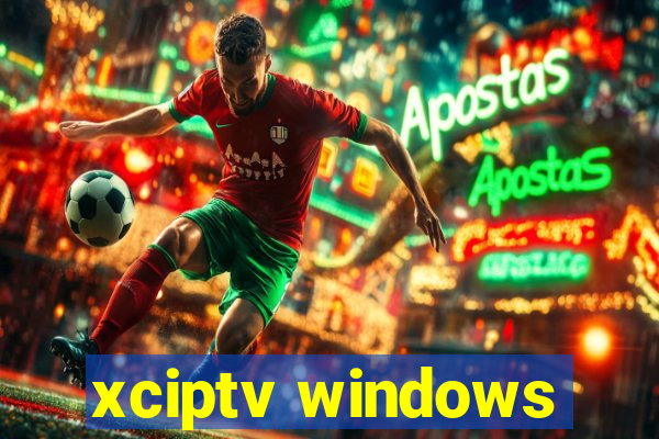 xciptv windows