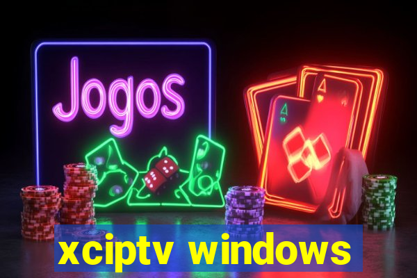 xciptv windows