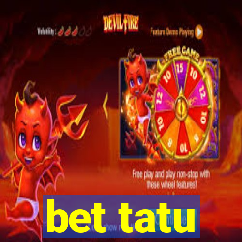 bet tatu