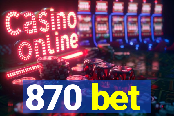 870 bet