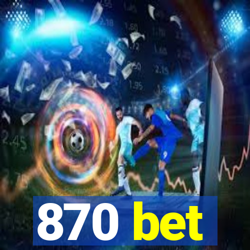 870 bet