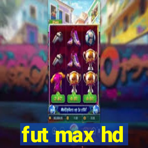 fut max hd