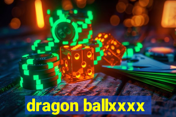 dragon ballxxxx