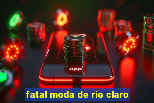 fatal moda de rio claro