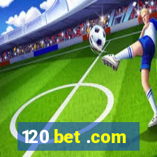 120 bet .com