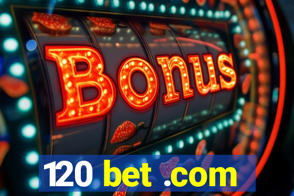 120 bet .com