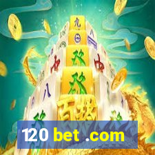 120 bet .com