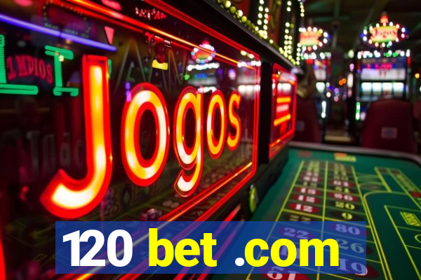 120 bet .com