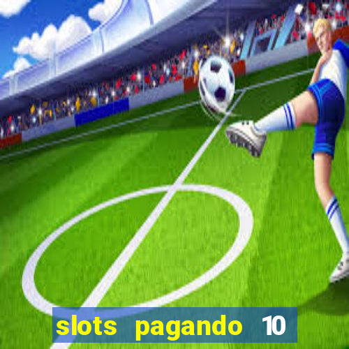 slots pagando 10 no cadastro