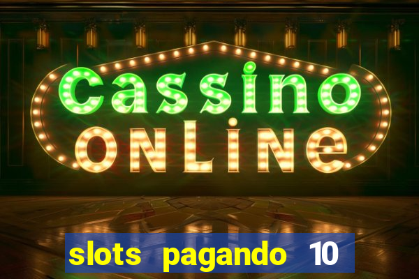 slots pagando 10 no cadastro