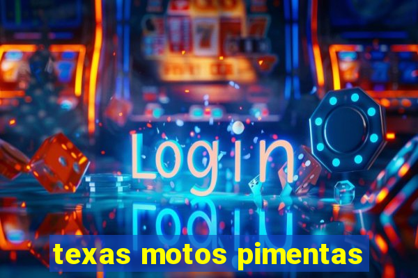 texas motos pimentas