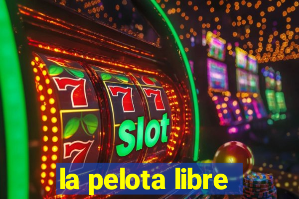 la pelota libre