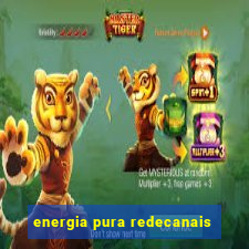 energia pura redecanais