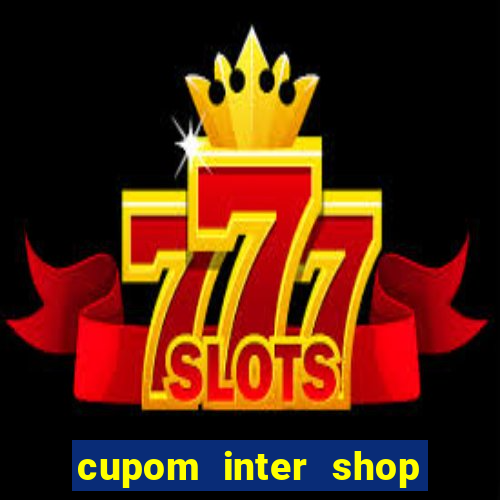 cupom inter shop casas bahia