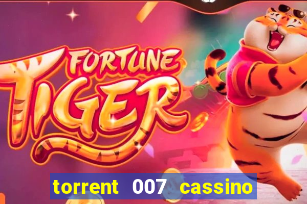 torrent 007 cassino royale legendado