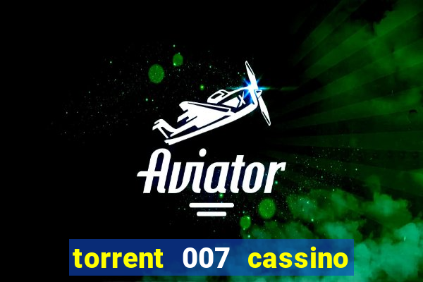 torrent 007 cassino royale legendado