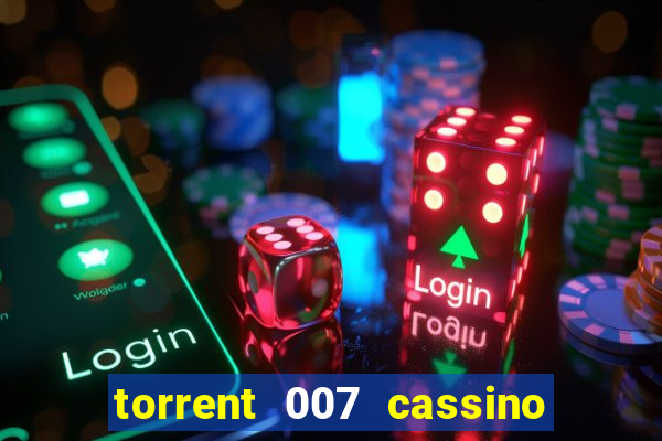 torrent 007 cassino royale legendado