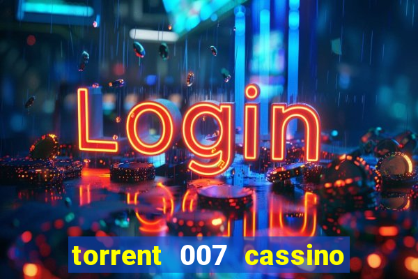 torrent 007 cassino royale legendado