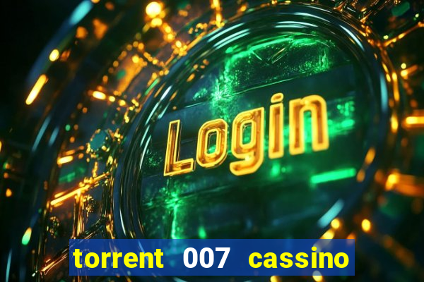 torrent 007 cassino royale legendado