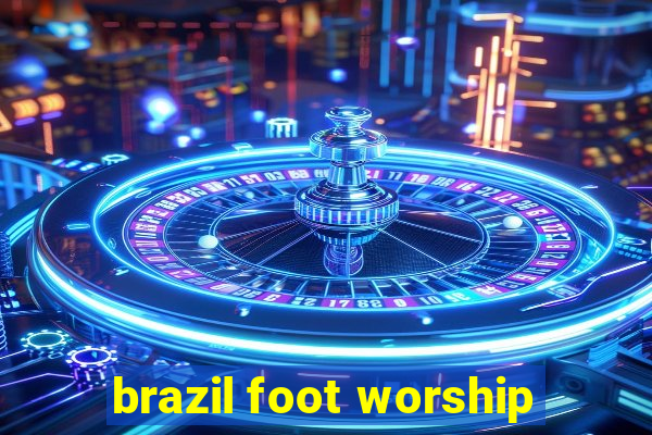 brazil foot worship