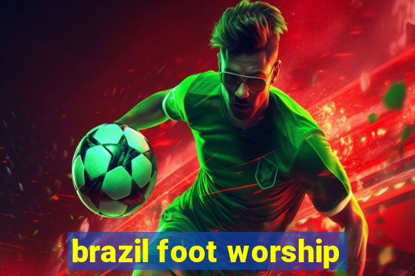 brazil foot worship