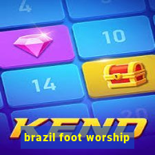 brazil foot worship