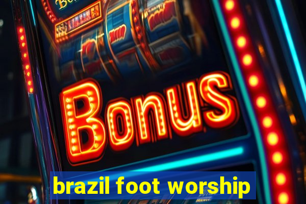 brazil foot worship