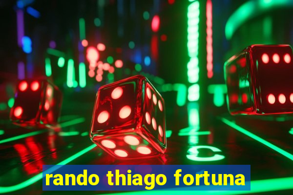 rando thiago fortuna