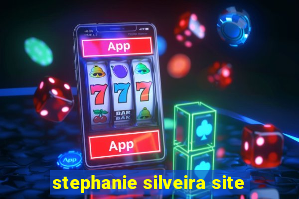 stephanie silveira site