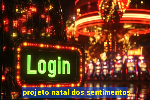 projeto natal dos sentimentos