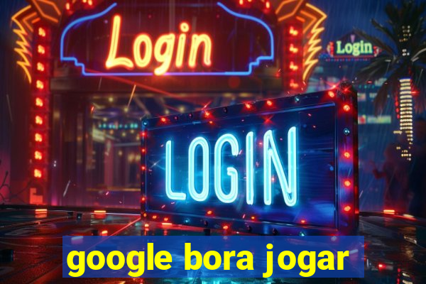 google bora jogar