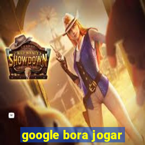 google bora jogar