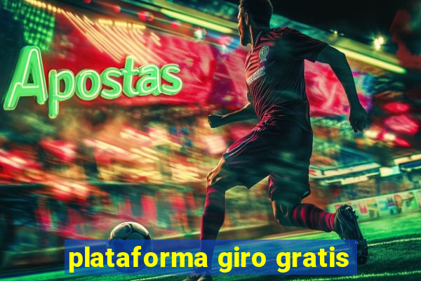 plataforma giro gratis