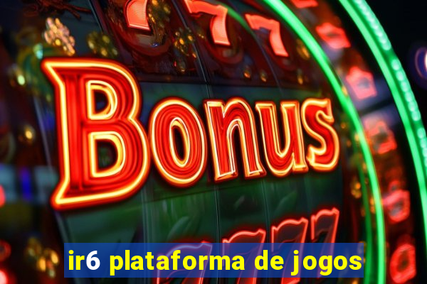 ir6 plataforma de jogos