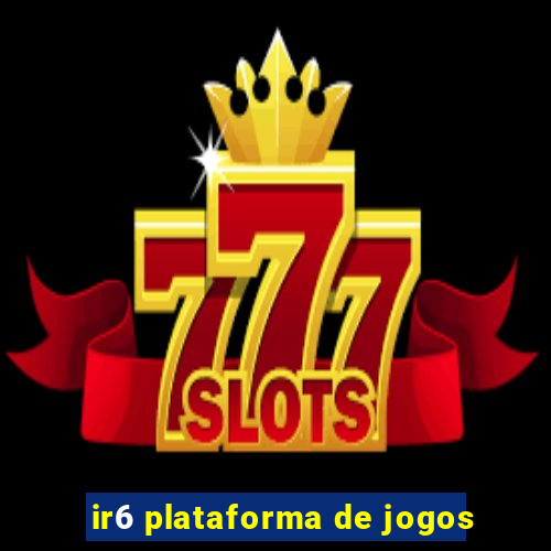 ir6 plataforma de jogos