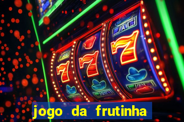 jogo da frutinha que paga dinheiro