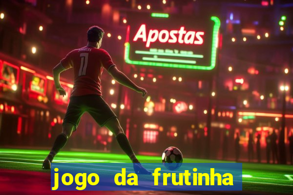 jogo da frutinha que paga dinheiro